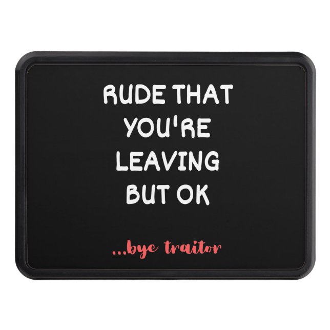 Rude That You're Leaving, Good Luck Finding Better Hitch Cover (Front)