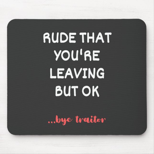 Rude That You're Leaving, Good Luck Finding Better Mouse Pad (Front)