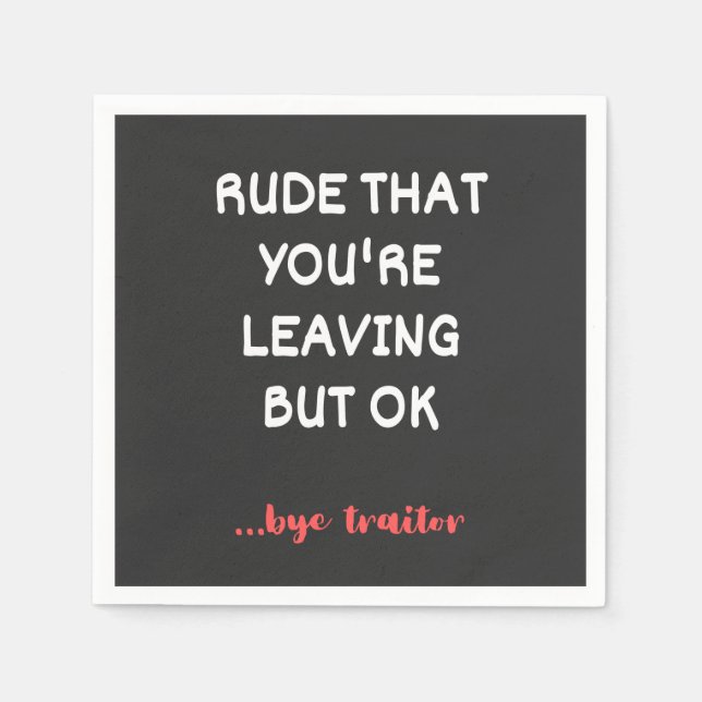 Rude That You're Leaving, Good Luck Finding Better Napkins (Front)