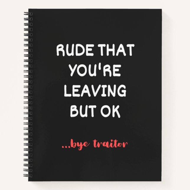 Rude That You're Leaving, Good Luck Finding Better Notebook (Front)