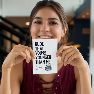 Rude That You're Younger Than Me Snarky Birthday Card