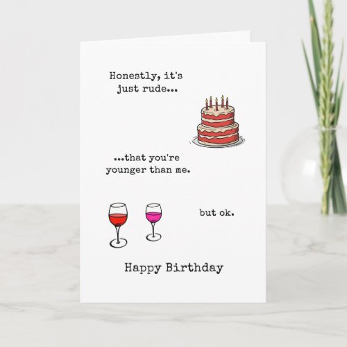 Rude Younger Than Me Birthday Card 