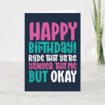 Rude You're Younger Than Me But Ok Funny Birthday Card<br><div class="desc">Funny,  humorous and sometimes sarcastic birthday cards for your family and friends. Get this fun card for your special someone. Visit our store for more cool birthday cards.</div>