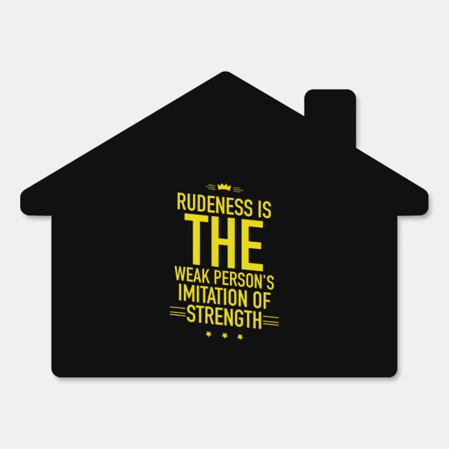 rudeness is the weak person's imitation of strengt sign (Front)