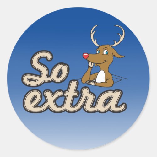 Rudolph is so extra classic round sticker