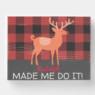 "Rudolph Made Me Do It!"  Wooden Box Sign