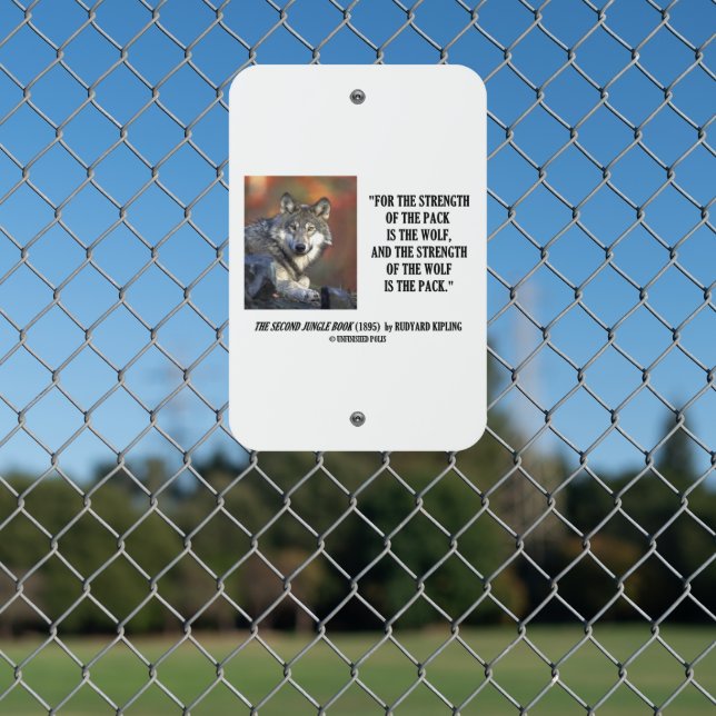 Rudyard Kipling Strength Of The Pack Wolf Quote Metal Sign (In Situ(Fence))