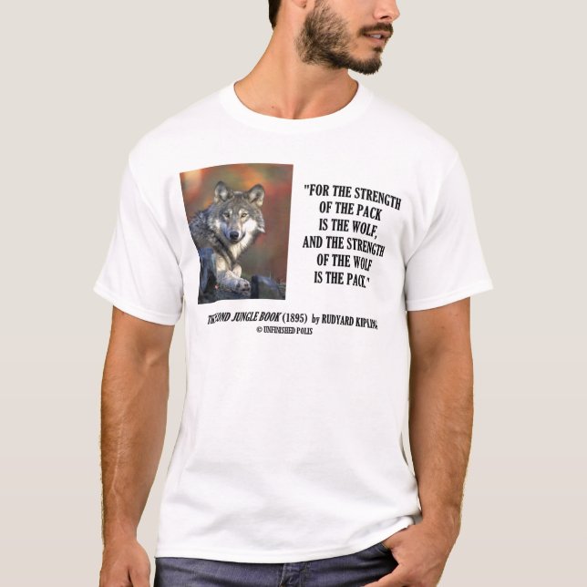 Rudyard Kipling Strength Of the Pack Wolf Quote T-Shirt (Front)