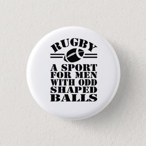 Rugby a sport for men with odd shaped balls button