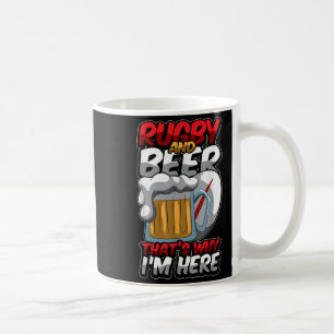 Rugby And Beer Thats Why Im Here Funny Rugger Quot Coffee Mug