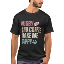 Rugby And Coffee Make Me Happy