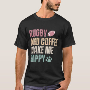Rugby  And Coffee Make Me Happy T-Shirt
