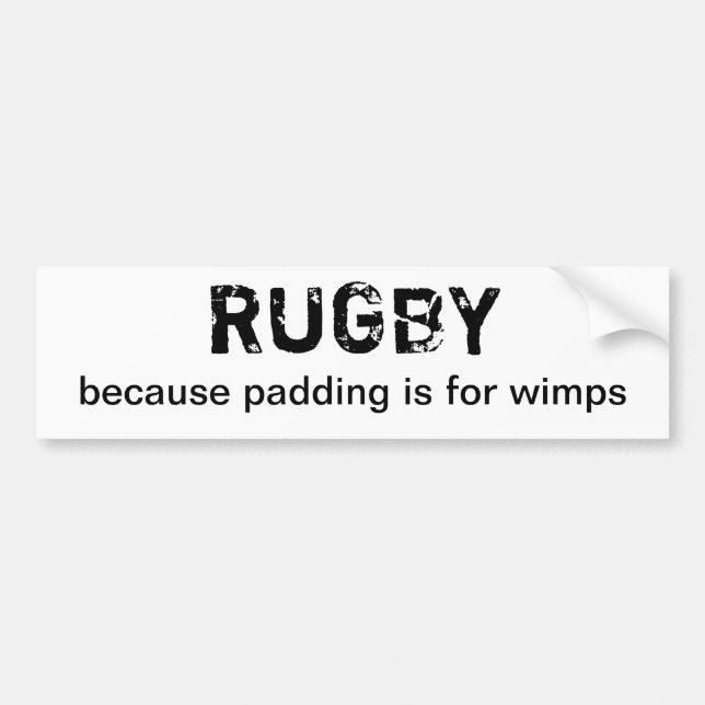 Rugby - Because padding is for wimps Bumper Sticker (Front)