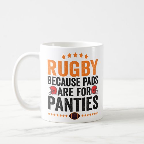 Rugby Because Pads Are For Panties Football Player Coffee Mug