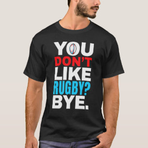 Rugby Dont Like Rugby Bye T-Shirt