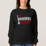 Rugby For Men Women I Love Whiskey Rugby Sweatshirt<br><div class="desc">Rugby For Men Women I Love Whiskey Rugby</div>
