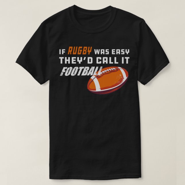 Rugby If rugby was easy theyd call it 1 T-Shirt (Design Front)