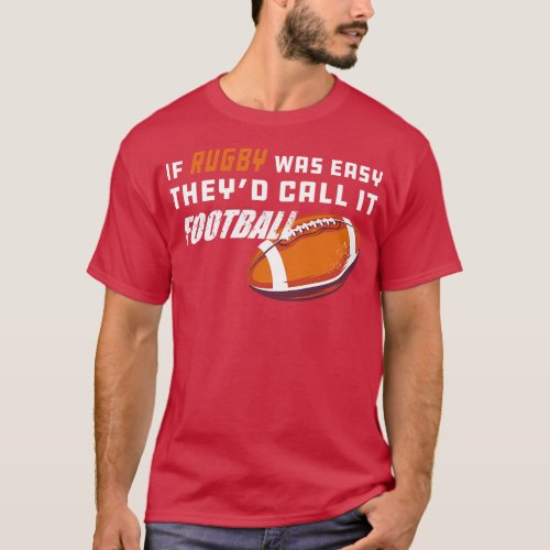 Rugby If rugby was easy theyd call it 1 T_Shirt