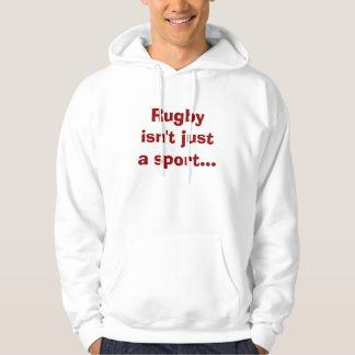 Rugby isn't just a sport... hoodie