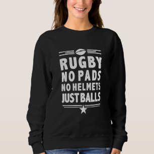 Rugby Just Balls No Pads No Helmets Just Balls Sweatshirt