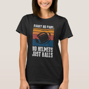 RUGBY No Helmet No Pads Just Balls Cool RUGBY T-Shirt