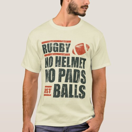 Rugby No Helmet No Pads Just Balls T_Shirt