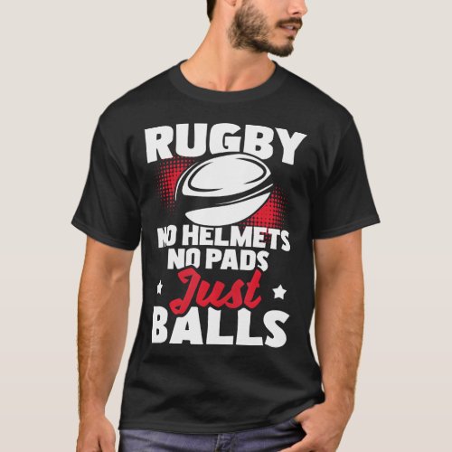 Rugby No Helmets No Pads Just Balls Rugby Player T_Shirt