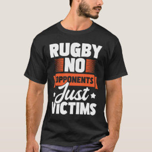 Rugby No Opponents Just Victims  Rugby Player Coac T-Shirt