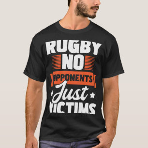 Rugby No Opponents Just Victims  Rugby Player Coac T-Shirt