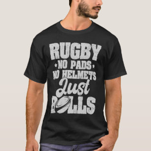 Rugby No Pads No Helmets Just Balls  Rugby Player  T-Shirt