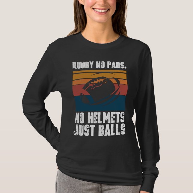 Rugby No Pads No Helmets Just Balls T-Shirt (Front)