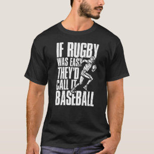 Rugby Player If Rugby Was Easy They'd Call It Bas T-Shirt