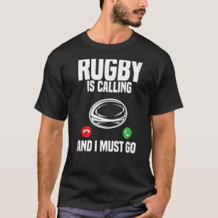 Rugby Player Rugby Is Calling And I Must Go Rugby T-Shirt