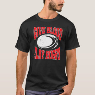 Rugby Player  Rugbys Give Blood Play Rugby T-Shirt