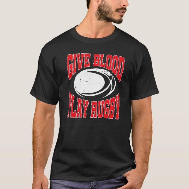 Rugby Player  Rugbys Give Blood Play Rugby T-Shirt (Front)