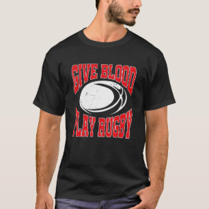 Rugby Player Rugbys Give Blood Play Rugby T-Shirt