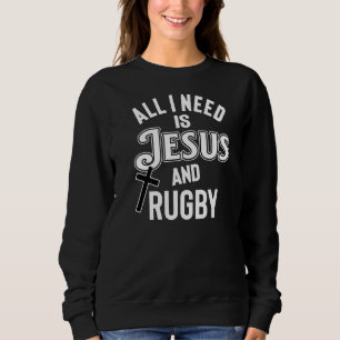 Rugby Players And Fans All I Need Is Jesus And Rug Sweatshirt