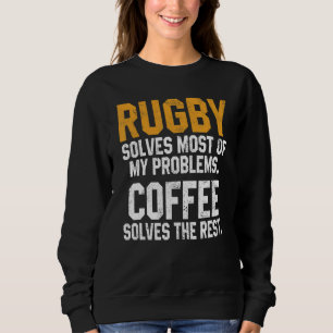 Rugby Solves My Problems Coffee Coach Player Mom Sweatshirt