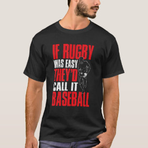 Rugby Sports   If Rugby Was Easy They'd Call It Ba T-Shirt