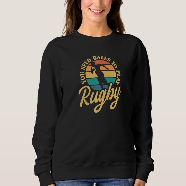 Rugby You Need Balls To Play Rugby International R Sweatshirt (Front)