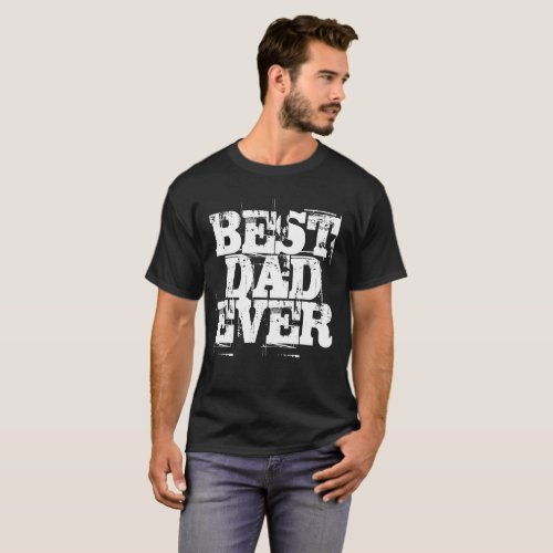 Rugged Black Best Dad Ever Typography T_Shirt