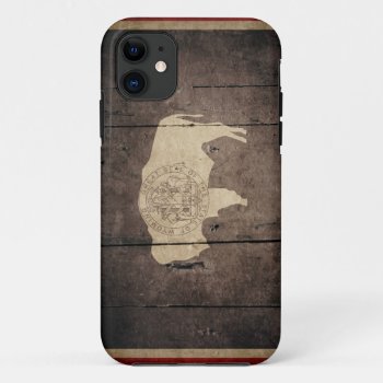 Rugged Wood Wyoming Flag Iphone 11 Case by FlagWare at Zazzle