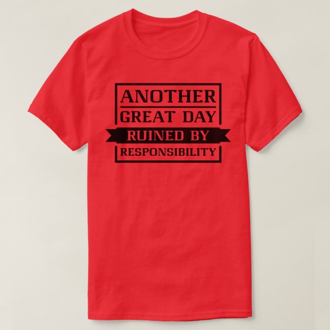 Ruined By Responsibility 1 T-Shirt (Design Front)