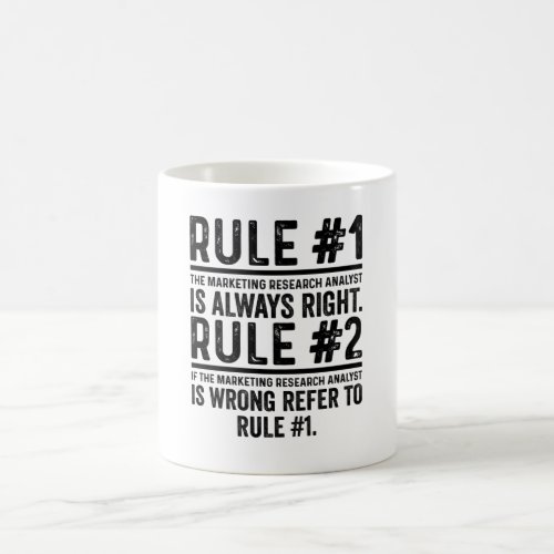 Rule1The Marketing Research Analyst is Right funny Coffee Mug