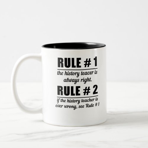 Rule  1 The History Teacer Is Always Right Rule Two_Tone Coffee Mug