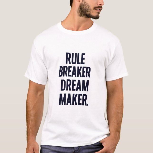 Rule Breaker, Dream Maker. T-Shirt (Front)
