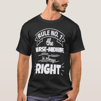 Rule No 1 the NURSE MIDWIFE is always right T-Shirt
