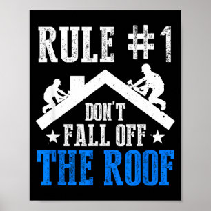 Rule Number One Don't Fall Off The Roof Roofing Co Poster