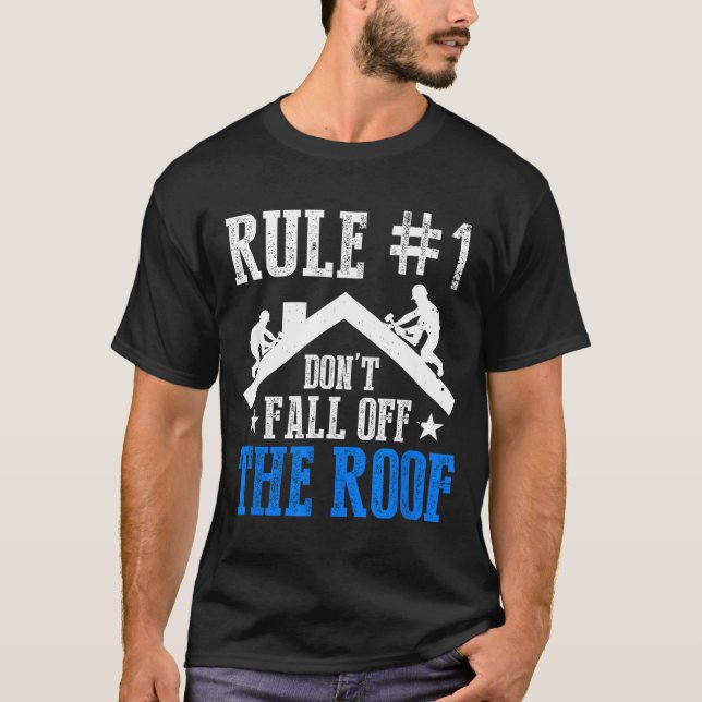 Rule Number One Don't Fall Off The Roof Roofing Co T-Shirt (Front)