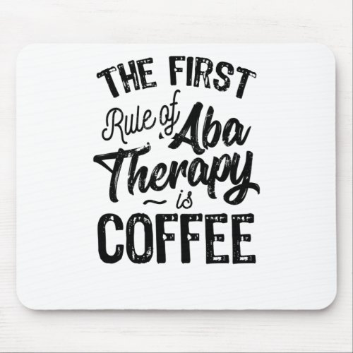 Rule Of ABA Therapy Is Coffee Mouse Pad